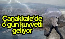 Çanakkale’de o gün kuvvetli geliyor