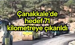 Çanakkale'de hedef 71 kilometreye çıkarıldı