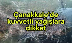 Çanakkale'de kuvvetli yağışlara dikkat