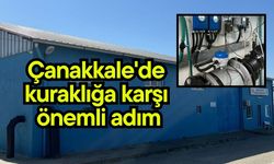 Çanakkale'de kuraklığa karşı önemli adım