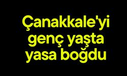 Çanakkale'yi genç yaşta yasa boğdu