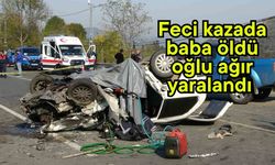 Feci kazada baba öldü, oğlu ağır yaralandı