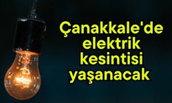 Çanakkale'de elektrik kesintisi yaşanacak