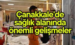 Çanakkale'de sağlık alanında önemli gelişmeler