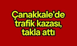 Çanakkale'de trafik kazası, takla attı