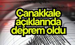 Çanakkale açıklarında deprem oldu