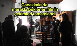 Çanakkale’de merakla beklenen filmin çekimleri tamamlandı