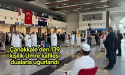 Çanakkale’den 139 kişilik Umre kafilesi dualarla uğurlandı