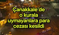 Çanakkale’de o kurala uymayanlara para cezası kesildi