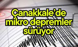 Çanakkale’de mikro depremler sürüyor