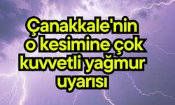 Çanakkale'nin o kesimine çok kuvvetli yağmur uyarısı