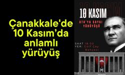 Çanakkale'de 10 Kasım’da anlamlı yürüyüş
