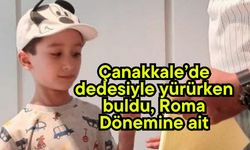 Çanakkale’de dedesiyle yürürken buldu, Roma Dönemine ait