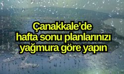 Çanakkale’de hafta sonu planlarınızı yağmura göre yapın