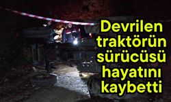 Devrilen traktörün sürücüsü hayatını kaybetti