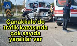 Çanakkale’de trafik kazasında çok sayıda yaralılar var