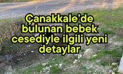 Çanakkale’de bulunan bebek cesediyle ilgili yeni detaylar… (Video)