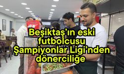Beşiktaş’ın eski futbolcusu Şampiyonlar Ligi’nden dönerciliğe