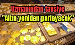 Uzmanından tavsiye: "Altın yeniden parlayacak''