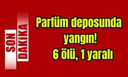 Parfüm deposunda yangın! 6 ölü 1 yaralı (Video)