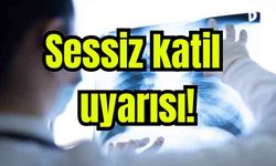 Sessiz katil uyarısı