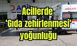 Acillerde ‘Gıda zehirlenmesi' yoğunluğu (Video)