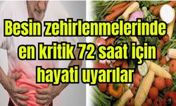 Besin zehirlenmelerinde en kritik 72 saat için hayati uyarılar