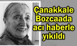 Çanakkale Bozcaada acı haberle yıkıldı