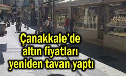 Çanakkale’de altın fiyatları yeniden tavan yaptı