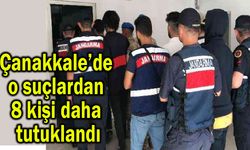 Çanakkale’de o suçlardan 8 kişi daha tutuklandı