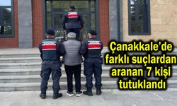 Çanakkale’de farklı suçlardan aranan 7 kişi tutuklandı