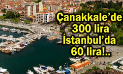 Çanakkale’de 300, İstanbul’da 60 lira