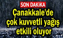Çanakkale'de çok kuvvetli yağış etkili oluyor