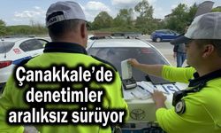 Çanakkale’de denetimler aralıksız sürüyor!