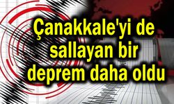 Çanakkale'yi de sallayan bir deprem daha oldu