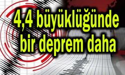 4,4 büyüklüğünde bir deprem daha