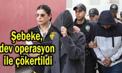 Şebeke, dev operasyon ile çökertildi