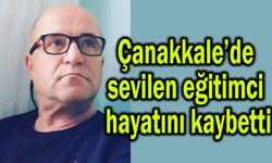 Çanakkale’de sevilen eğitimci hayatını kaybetti