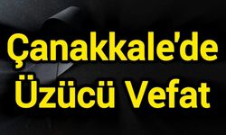Çanakkale'de üzücü vefat