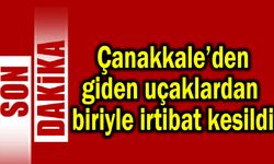 Çanakkale’den giden uçaklardan biriyle irtibat kesildi