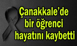 Çanakkale’de bir öğrenci hayatını kaybetti