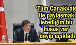 ‘Tüm Çanakkale ile paylaşmak istediğim bir husus var’