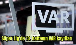 TFF, Süper Lig'de 13. haftanın VAR kayıtlarını açıkladı