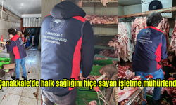 Çanakkale'de halk sağlığını hiçe sayan işletme mühürlendi