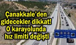 Çanakkale’den gidecekler, hız limiti değişti!
