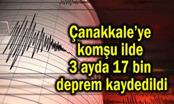 Çanakkale’ye komşu ilde 17 bin deprem kaydedildi