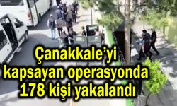 Çanakkale’yi kapsayan operasyonda 178 kişi yakalandı (Video)