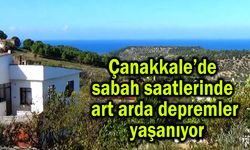 Çanakkale’de sabah saatlerinde art arda depremler yaşanıyor