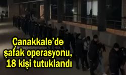 Çanakkale’de şafak operasyonu, 18 kişi tutuklandı