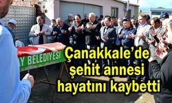 Çanakkale’de şehit annesi hayatını kaybetti